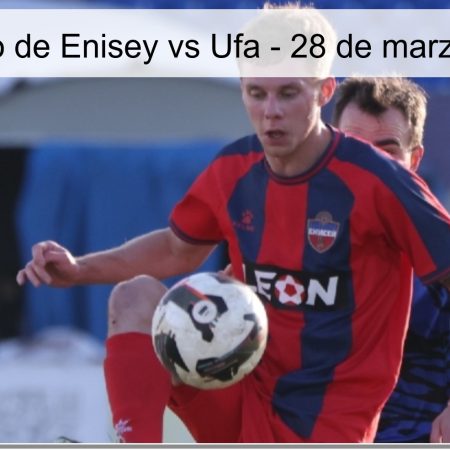 Pronóstico de Enisey vs Ufa – 28 de marzo de 2026