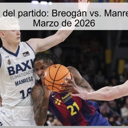 Pronóstico del partido: Breogán vs. Manresa – 28 de Marzo de 2026