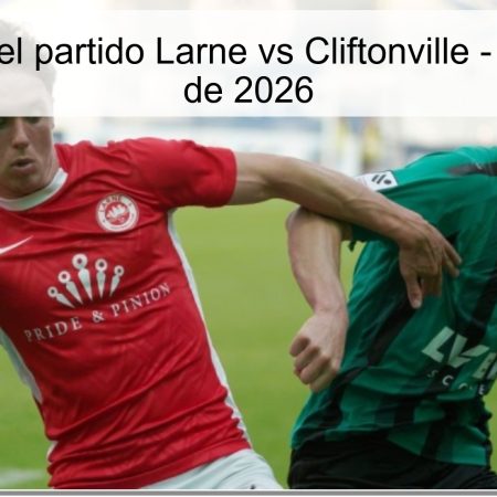 Pronóstico del partido Larne vs Cliftonville – 28 de marzo de 2026
