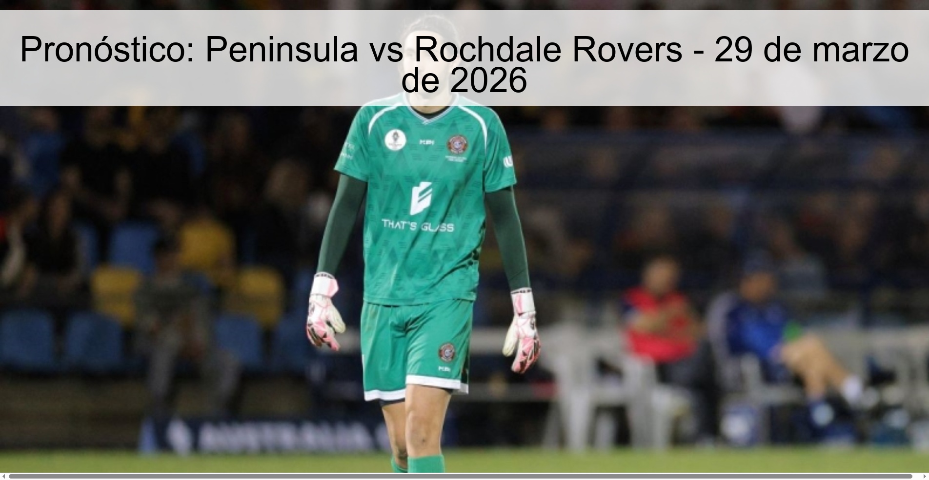 Pronóstico: Peninsula vs Rochdale Rovers - 29 de marzo de 2026 Pronóstico: Peninsula vs Rochdale Rovers - 29 de marzo de 2026