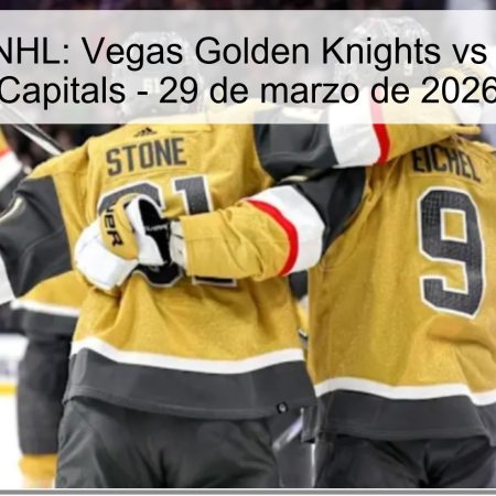 Pronóstico NHL: Vegas Golden Knights vs Washington Capitals – 29 de marzo de 2026