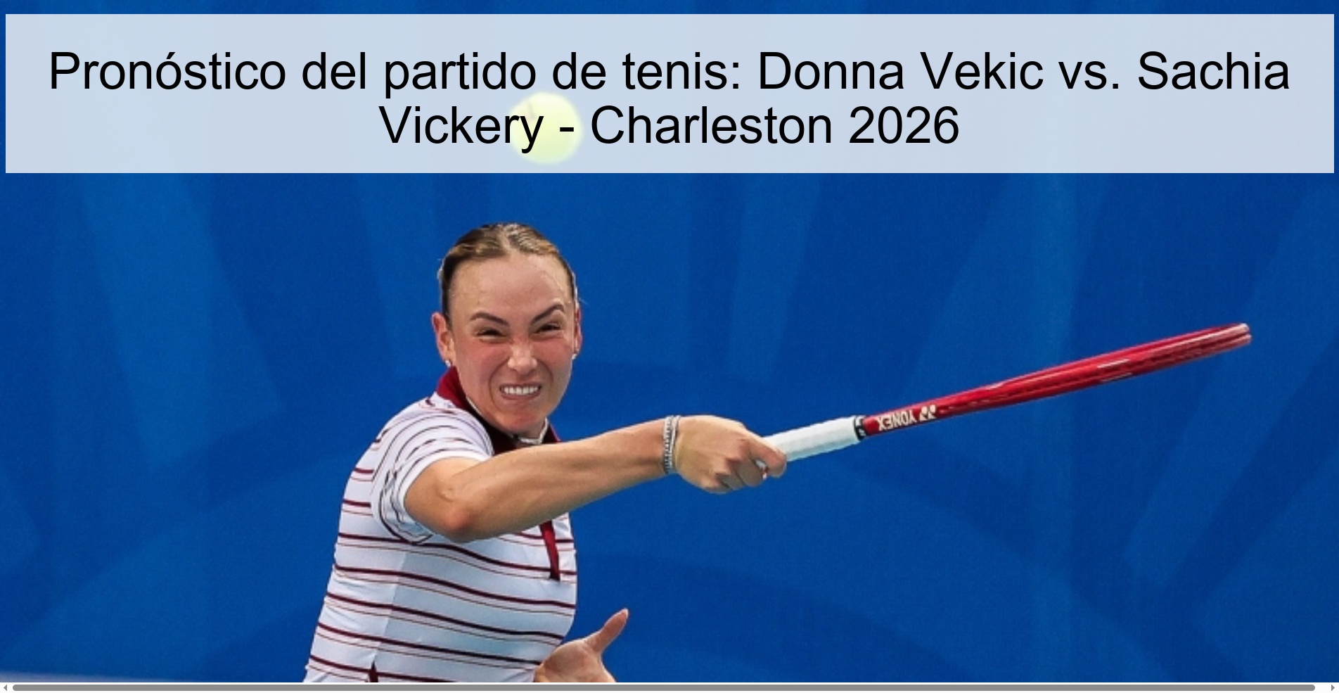 Pronóstico del partido de tenis: Donna Vekic vs. Sachia Vickery - Charleston 2026 Pronóstico del partido de tenis: Donna Vekic vs. Sachia Vickery - Charleston 2026