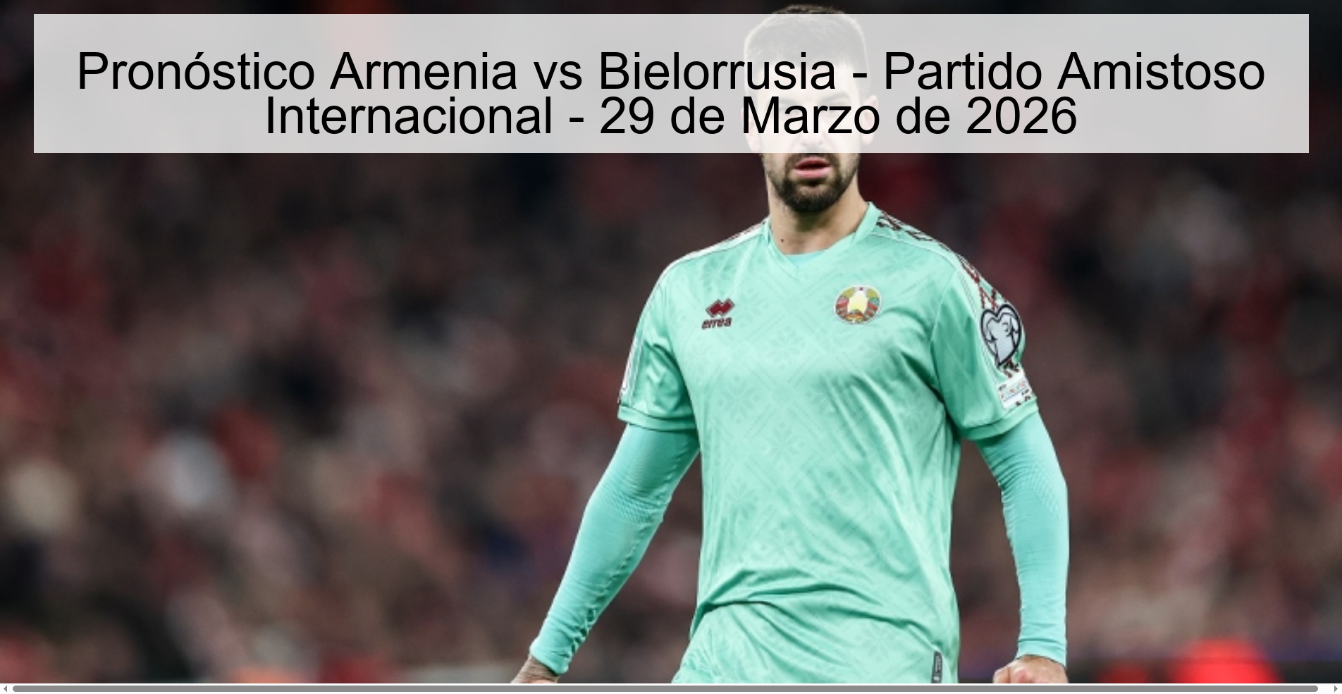 Pronóstico Armenia vs Bielorrusia - Partido Amistoso Internacional - 29 de Marzo de 2026 Pronóstico Armenia vs Bielorrusia - Partido Amistoso Internacional - 29 de Marzo de 2026