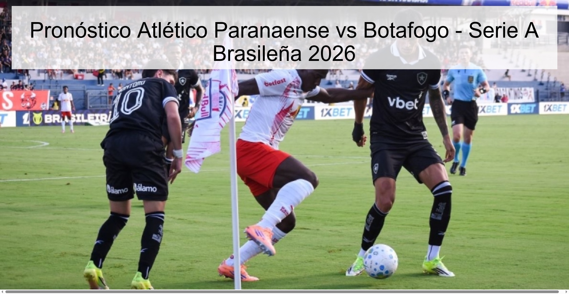 Pronóstico Atlético Paranaense vs Botafogo - Serie A Brasileña 2026 Pronóstico Atlético Paranaense vs Botafogo - Serie A Brasileña 2026