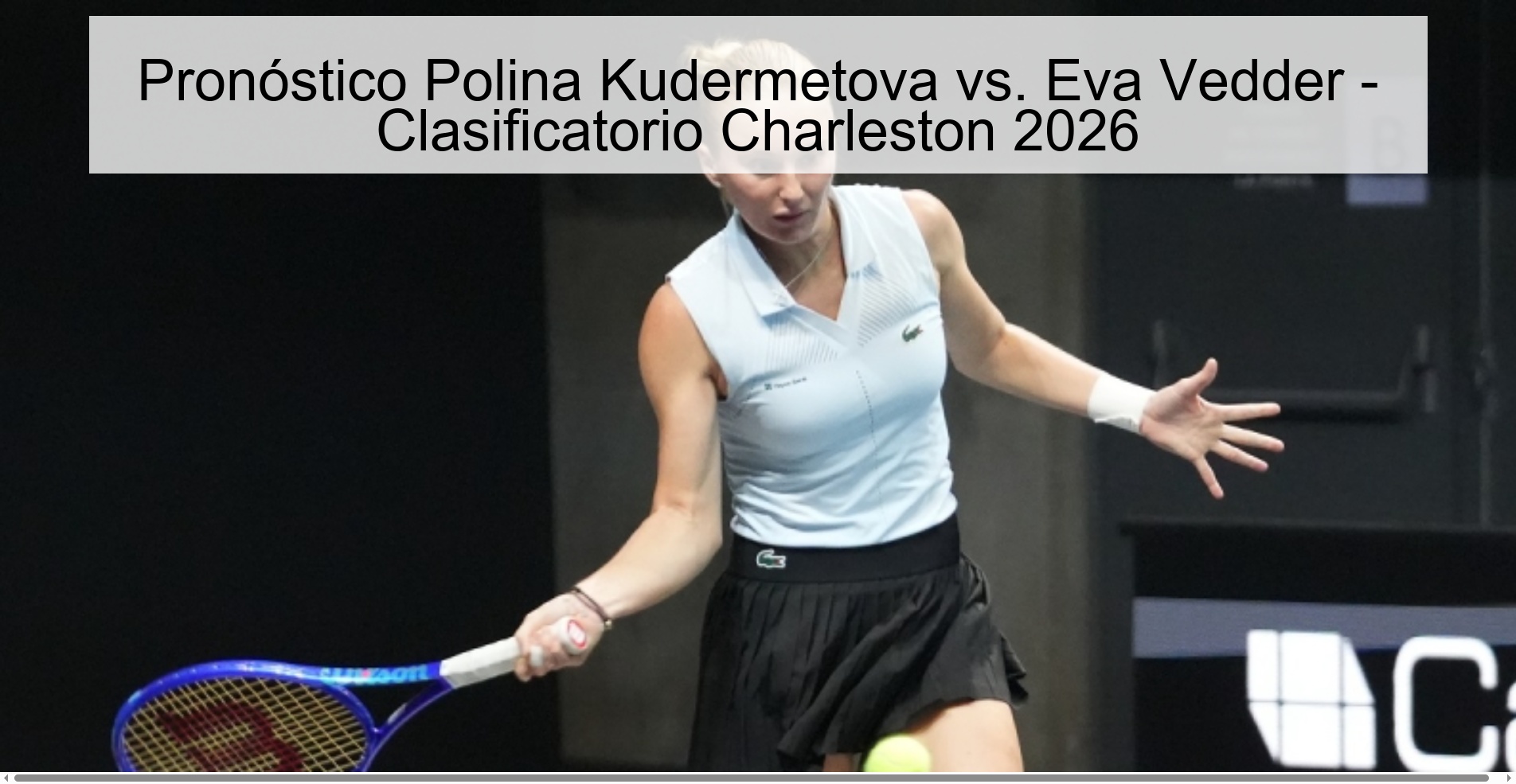 Pronóstico Polina Kudermetova vs. Eva Vedder - Clasificatorio Charleston 2026