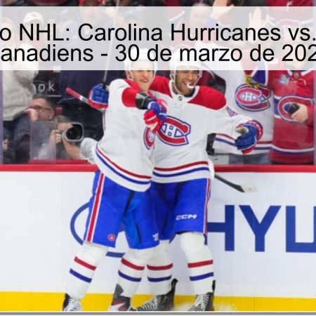 Pronóstico NHL: Carolina Hurricanes vs. Montreal Canadiens – 30 de marzo de 2026