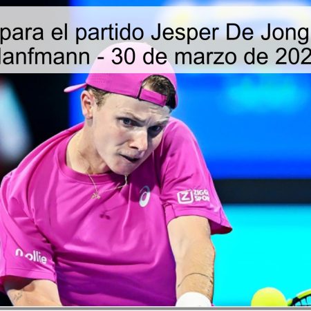Pronóstico para el partido Jesper De Jong vs Yannick Hanfmann – 30 de marzo de 2026