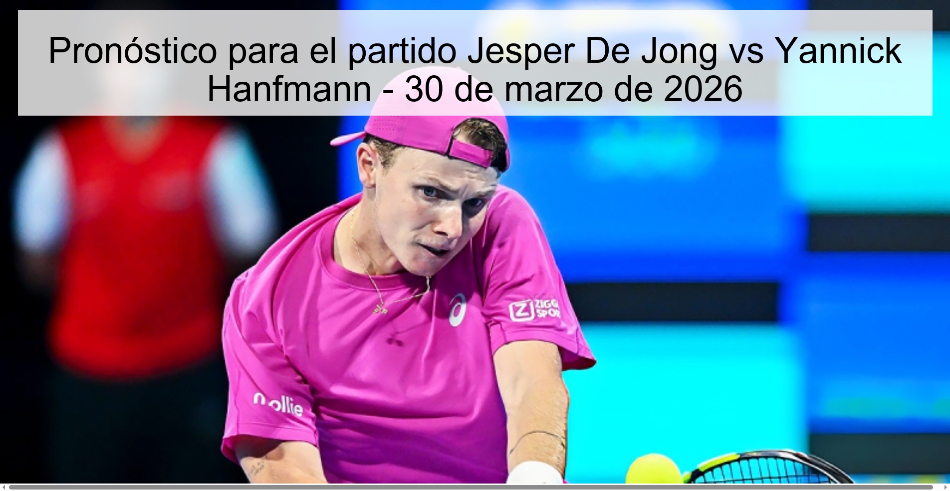 Pronóstico para el partido Jesper De Jong vs Yannick Hanfmann - 30 de marzo de 2026 Pronóstico para el partido Jesper De Jong vs Yannick Hanfmann - 30 de marzo de 2026