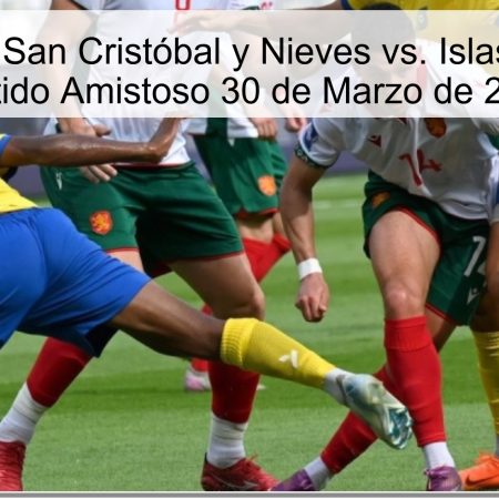 Pronóstico: San Cristóbal y Nieves vs. Islas Salomón – Partido Amistoso 30 de Marzo de 2026