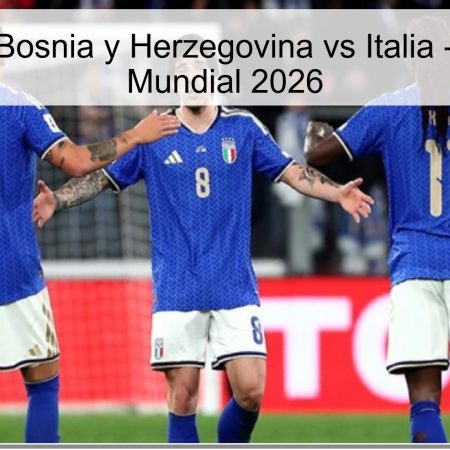 Pronóstico Bosnia y Herzegovina vs Italia – Repechaje Mundial 2026