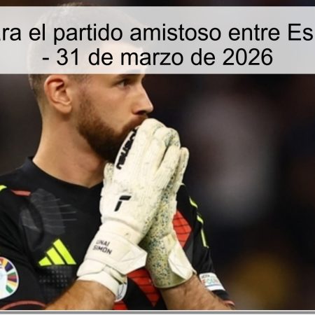 Pronóstico para el partido amistoso entre España y Egipto – 31 de marzo de 2026
