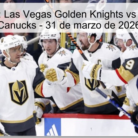 Pronóstico: Las Vegas Golden Knights vs Vancouver Canucks – 31 de marzo de 2026