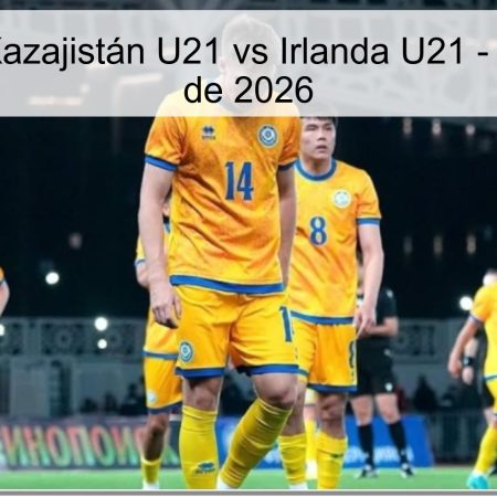 Pronóstico Kazajistán U21 vs Irlanda U21 – 31 de marzo de 2026
