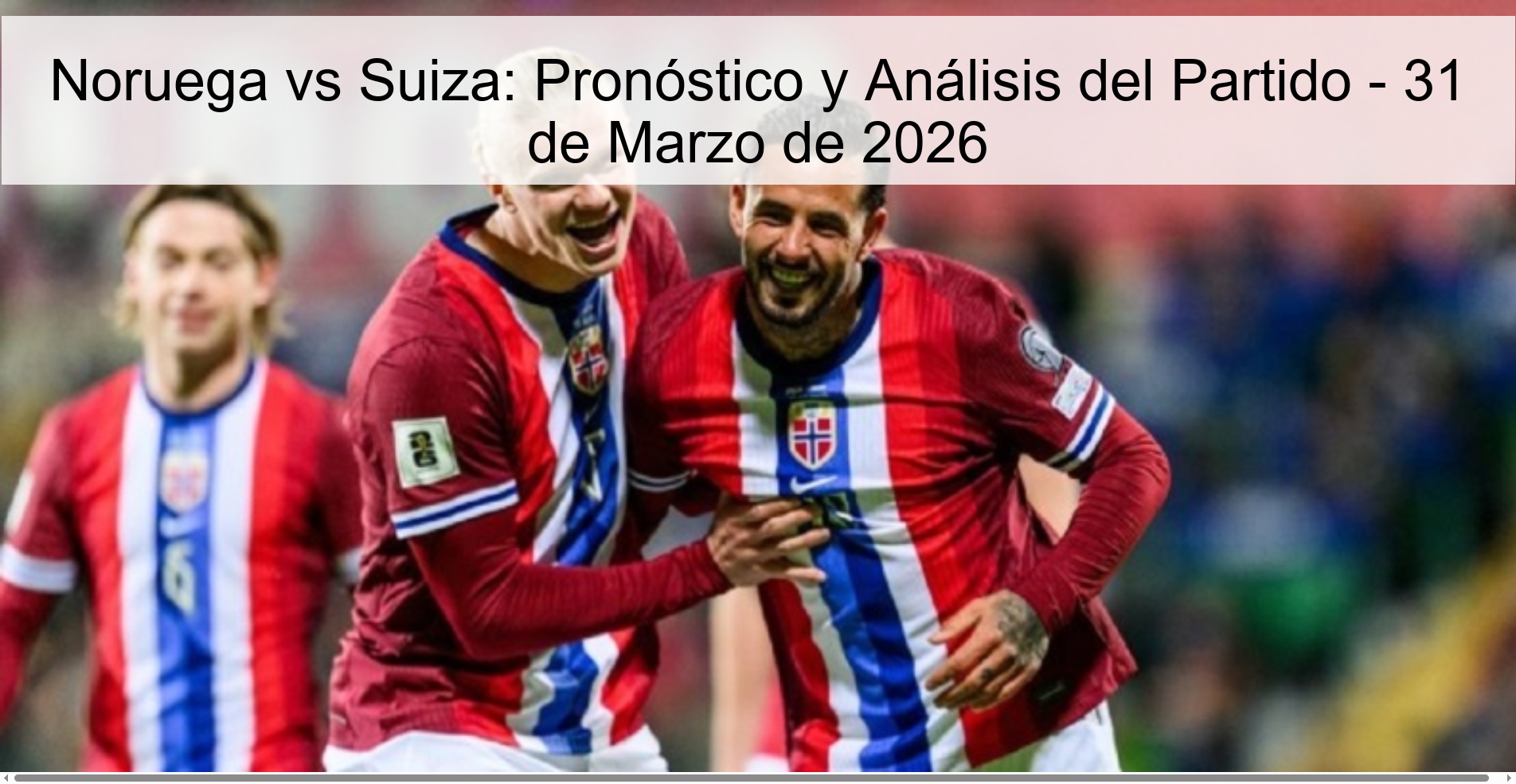 Noruega vs Suiza: Pronóstico y Análisis del Partido - 31 de Marzo de 2026