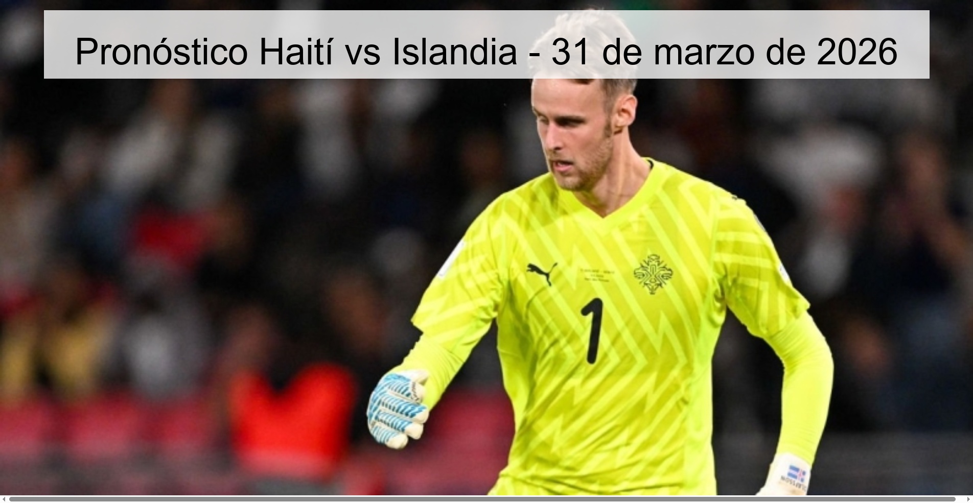 Pronóstico Haití vs Islandia - 31 de marzo de 2026 Pronóstico Haití vs Islandia - 31 de marzo de 2026