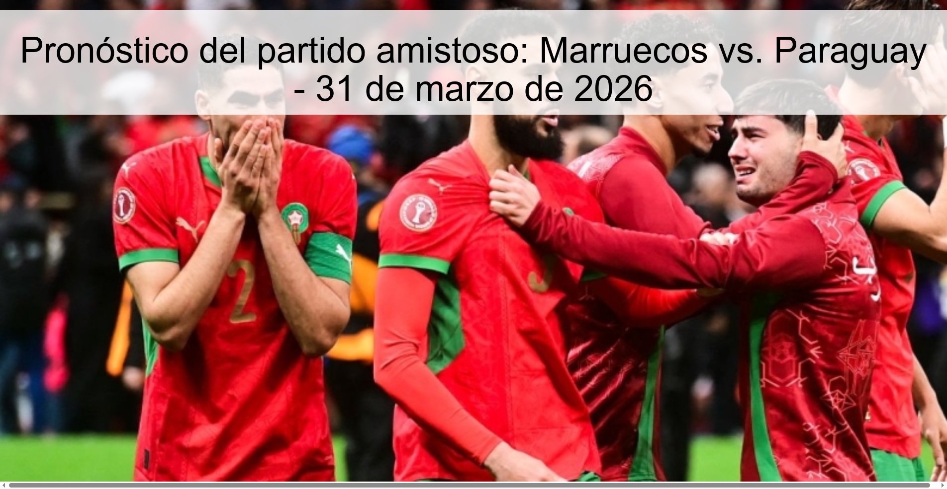 Pronóstico del partido amistoso: Marruecos vs. Paraguay - 31 de marzo de 2026