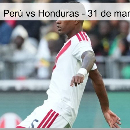 Pronóstico: Perú vs Honduras – 31 de marzo de 2026