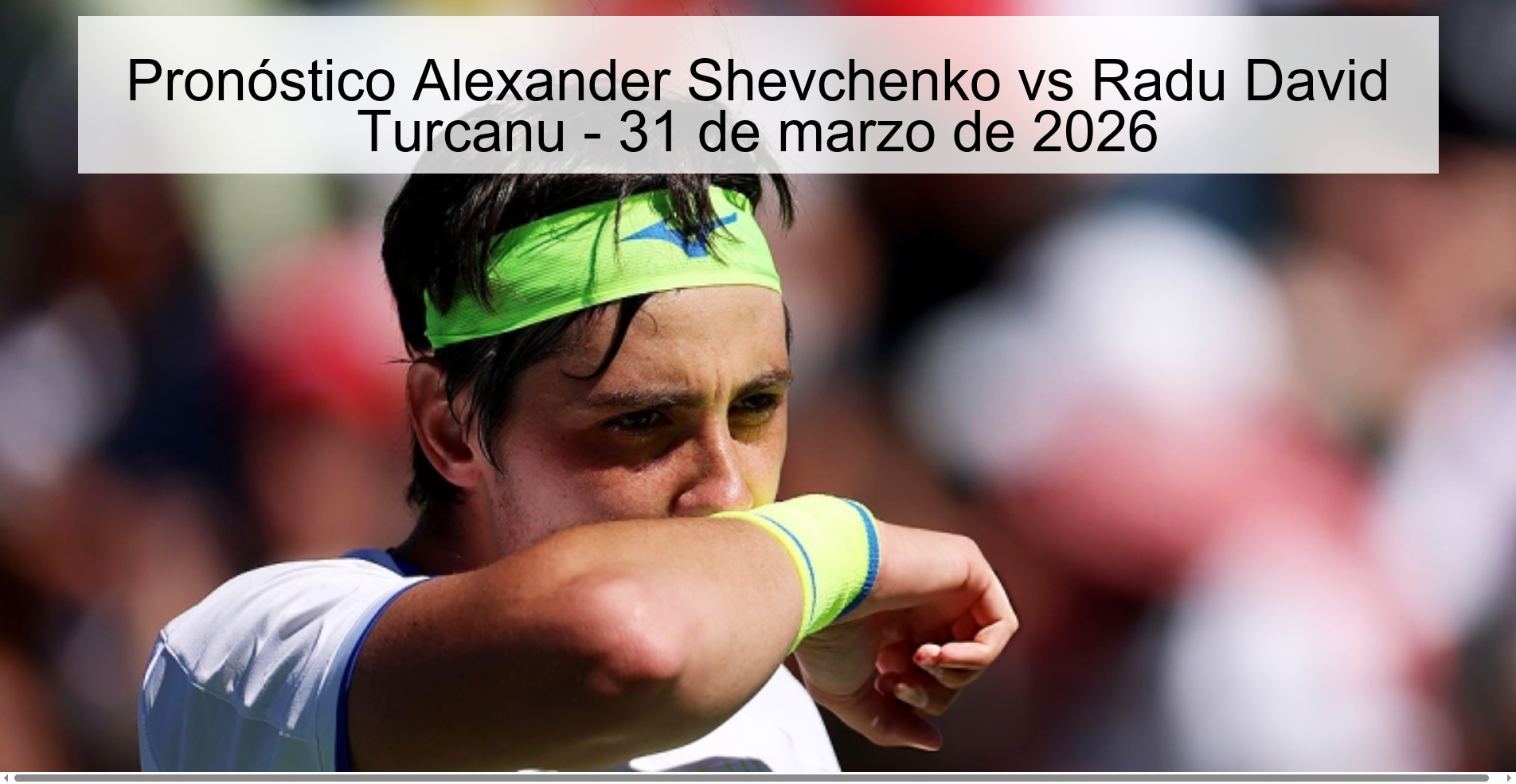 Pronóstico Alexander Shevchenko vs Radu David Turcanu - 31 de marzo de 2026 Pronóstico Alexander Shevchenko vs Radu David Turcanu - 31 de marzo de 2026
