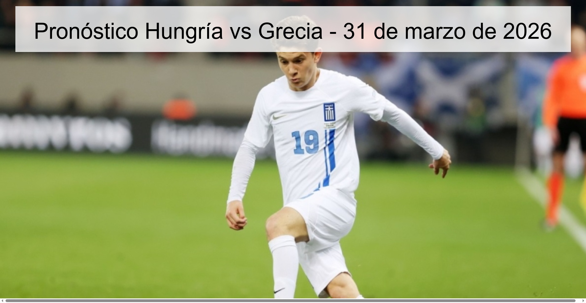Pronóstico Hungría vs Grecia - 31 de marzo de 2026 Pronóstico Hungría vs Grecia - 31 de marzo de 2026