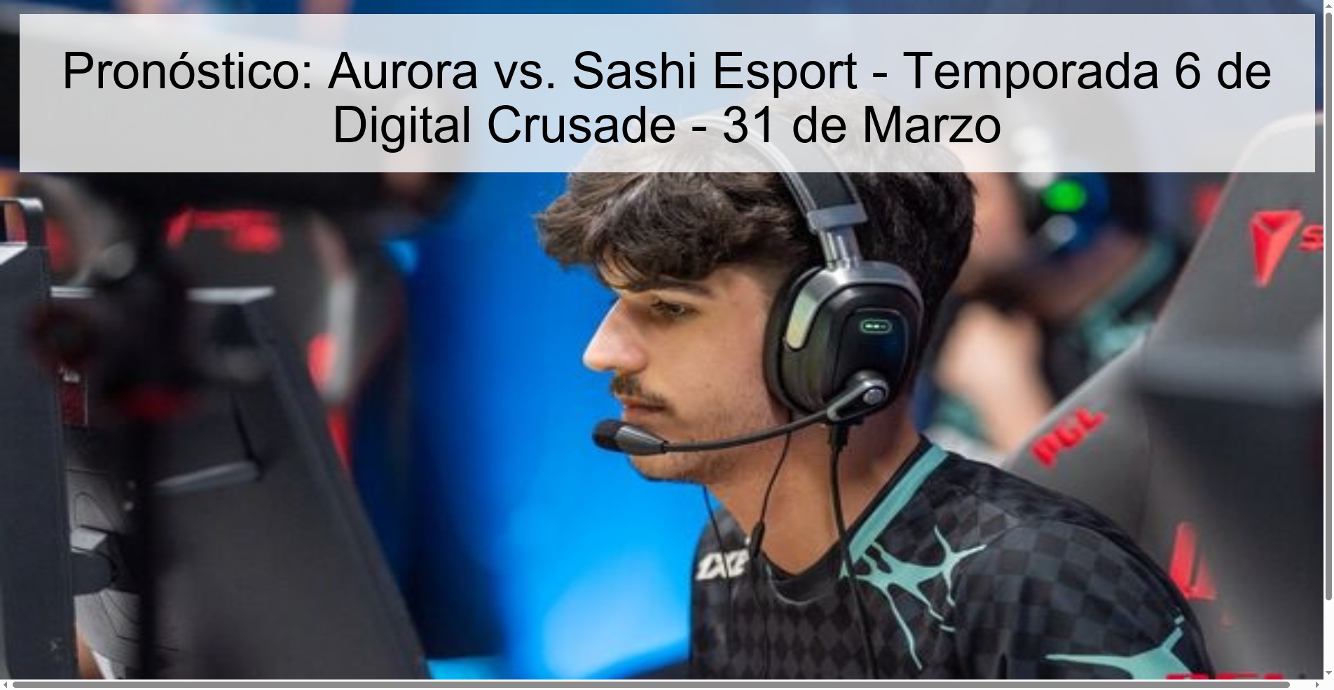 Pronóstico: Aurora vs. Sashi Esport - Temporada 6 de Digital Crusade - 31 de Marzo Pronóstico: Aurora vs. Sashi Esport - Temporada 6 de Digital Crusade - 31 de Marzo