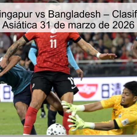 Pronóstico Singapur vs Bangladesh – Clasificación Copa Asiática 31 de marzo de 2026