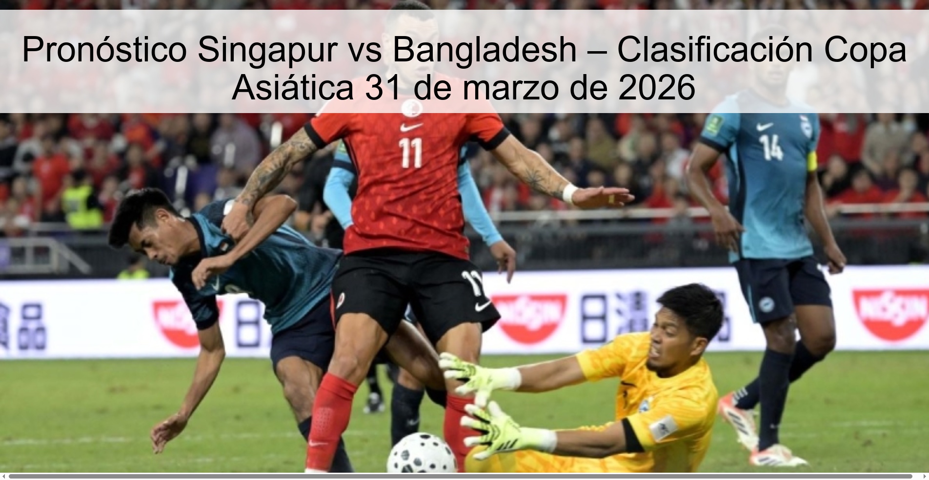 Pronóstico Singapur vs Bangladesh – Clasificación Copa Asiática 31 de marzo de 2026 Pronóstico Singapur vs Bangladesh – Clasificación Copa Asiática 31 de marzo de 2026