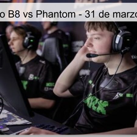 Pronóstico B8 vs Phantom – 31 de marzo de 2026
