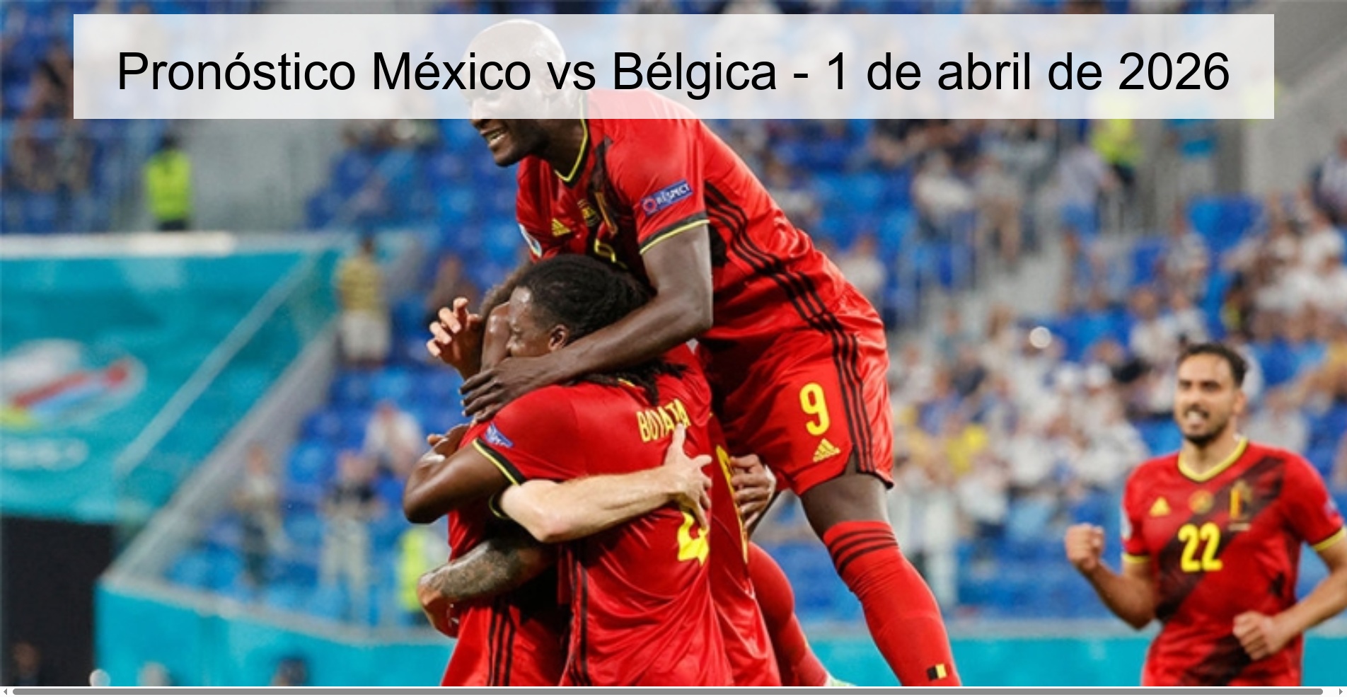 Pronóstico México vs Bélgica - 1 de abril de 2026 Pronóstico México vs Bélgica - 1 de abril de 2026
