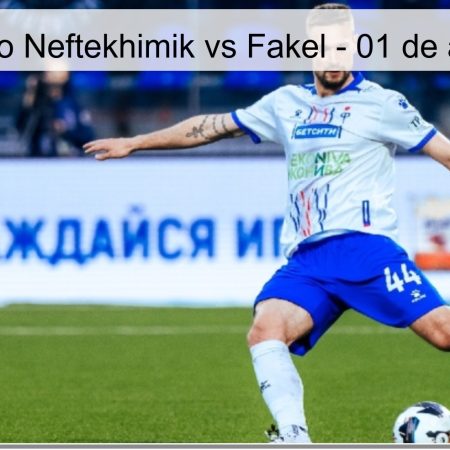 Pronóstico Neftekhimik vs Fakel – 01 de abril 2026