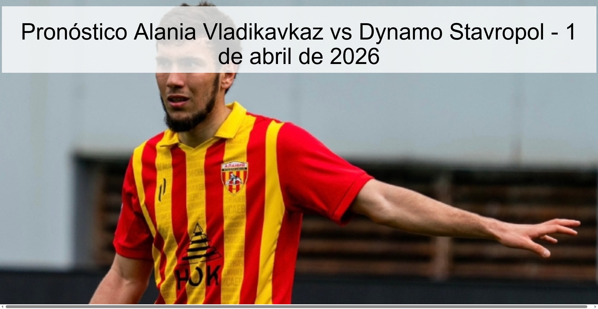 Pronóstico Alania Vladikavkaz vs Dynamo Stavropol - 1 de abril de 2026 Pronóstico Alania Vladikavkaz vs Dynamo Stavropol - 1 de abril de 2026