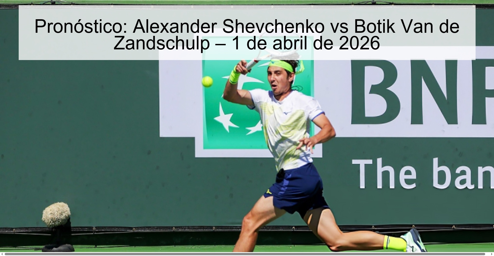 Pronóstico: Alexander Shevchenko vs Botik Van de Zandschulp – 1 de abril de 2026 Pronóstico: Alexander Shevchenko vs Botik Van de Zandschulp – 1 de abril de 2026