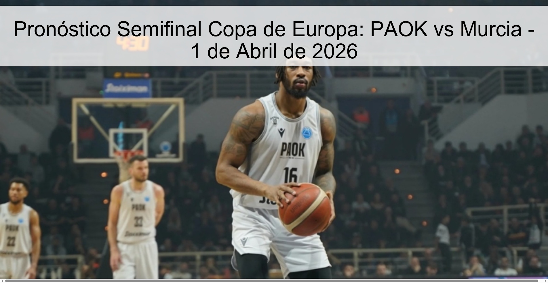 Pronóstico Semifinal Copa de Europa: PAOK vs Murcia - 1 de Abril de 2026