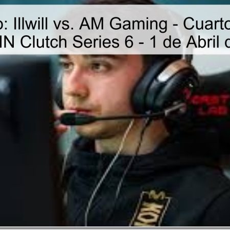 Pronóstico: Illwill vs. AM Gaming – Cuartos de Final NODWIN Clutch Series 6 – 1 de Abril de 2026
