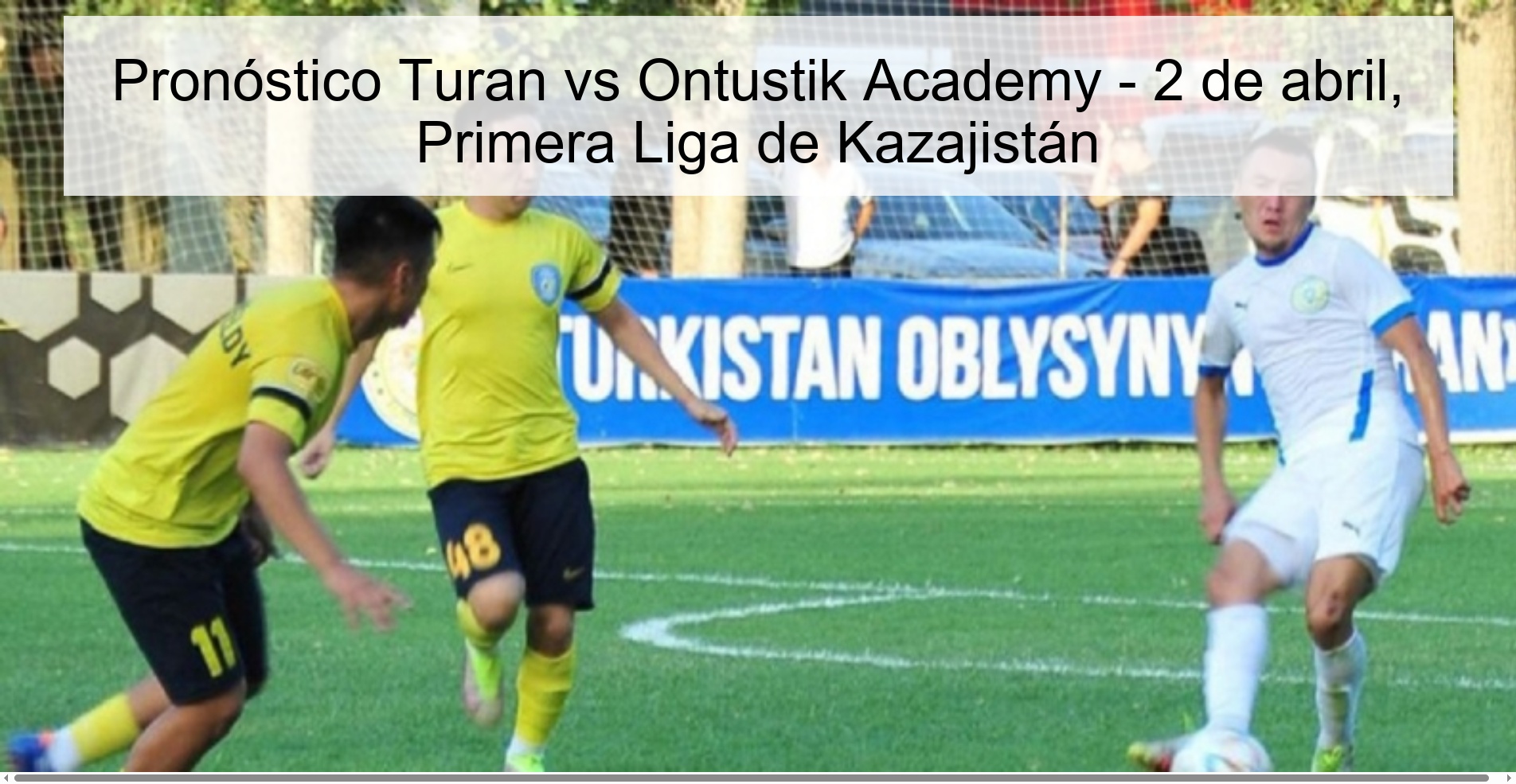 Pronóstico Turan vs Ontustik Academy - 2 de abril, Primera Liga de Kazajistán Pronóstico Turan vs Ontustik Academy - 2 de abril, Primera Liga de Kazajistán