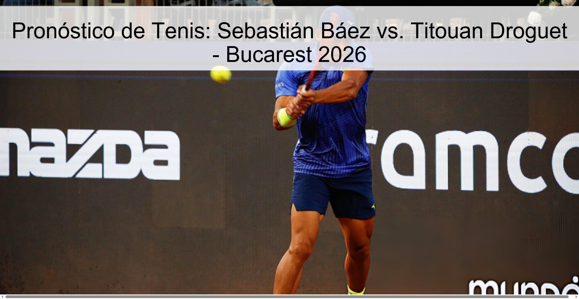 Pronóstico de Tenis: Sebastián Báez vs. Titouan Droguet - Bucarest 2026 Pronóstico de Tenis: Sebastián Báez vs. Titouan Droguet - Bucarest 2026
