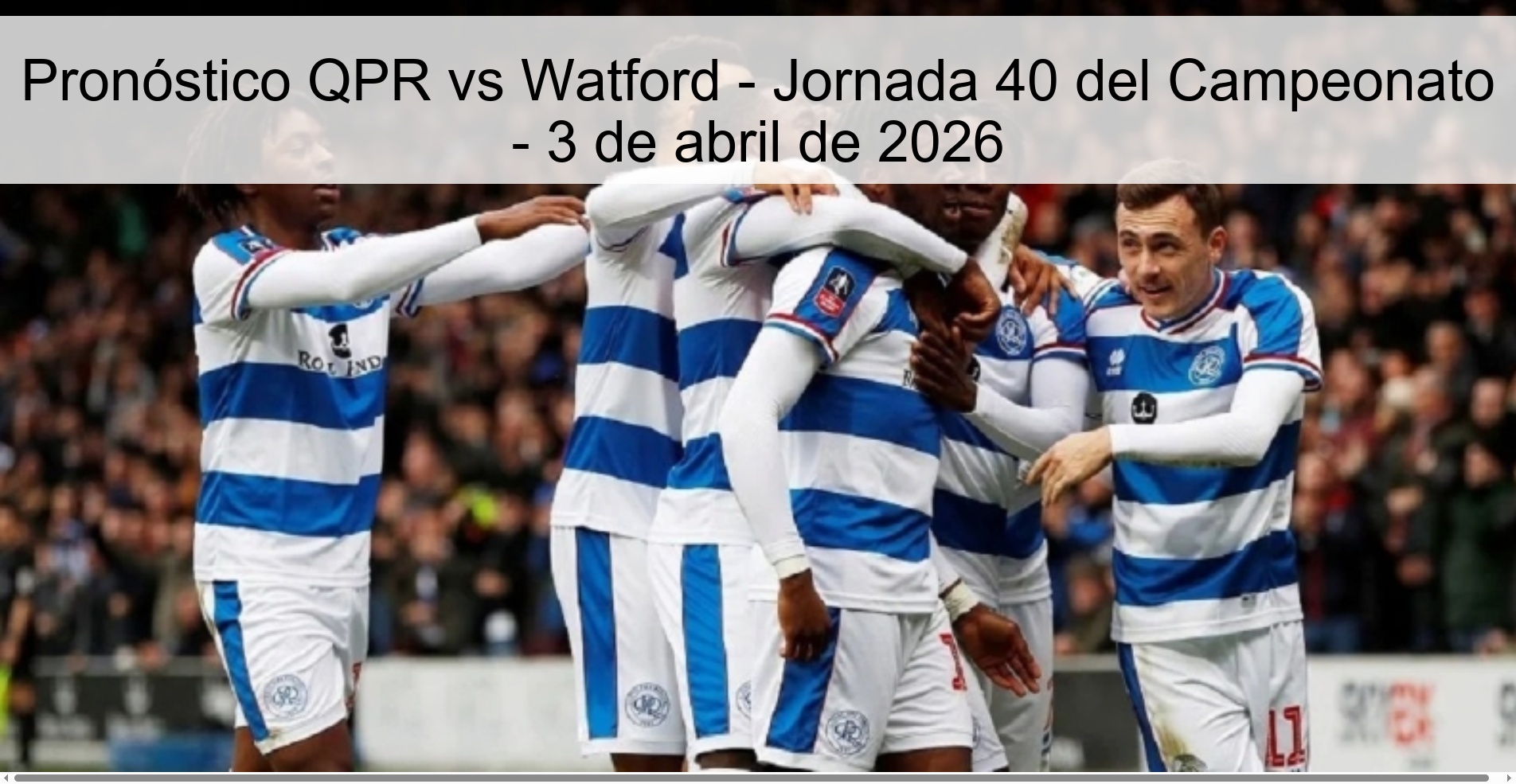 Pronóstico QPR vs Watford - Jornada 40 del Campeonato - 3 de abril de 2026