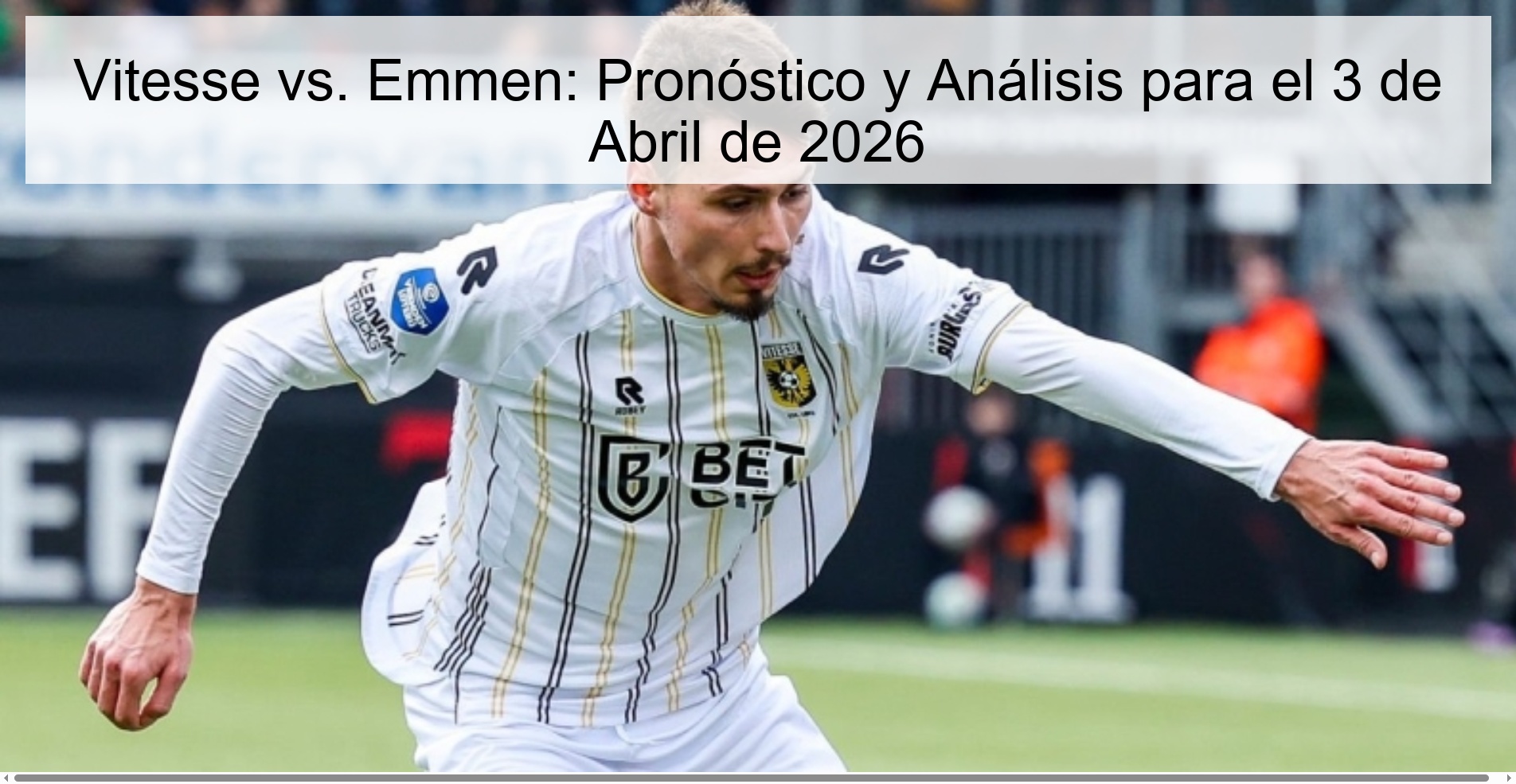 Vitesse vs. Emmen: Pronóstico y Análisis para el 3 de Abril de 2026 Vitesse vs. Emmen: Pronóstico y Análisis para el 3 de Abril de 2026