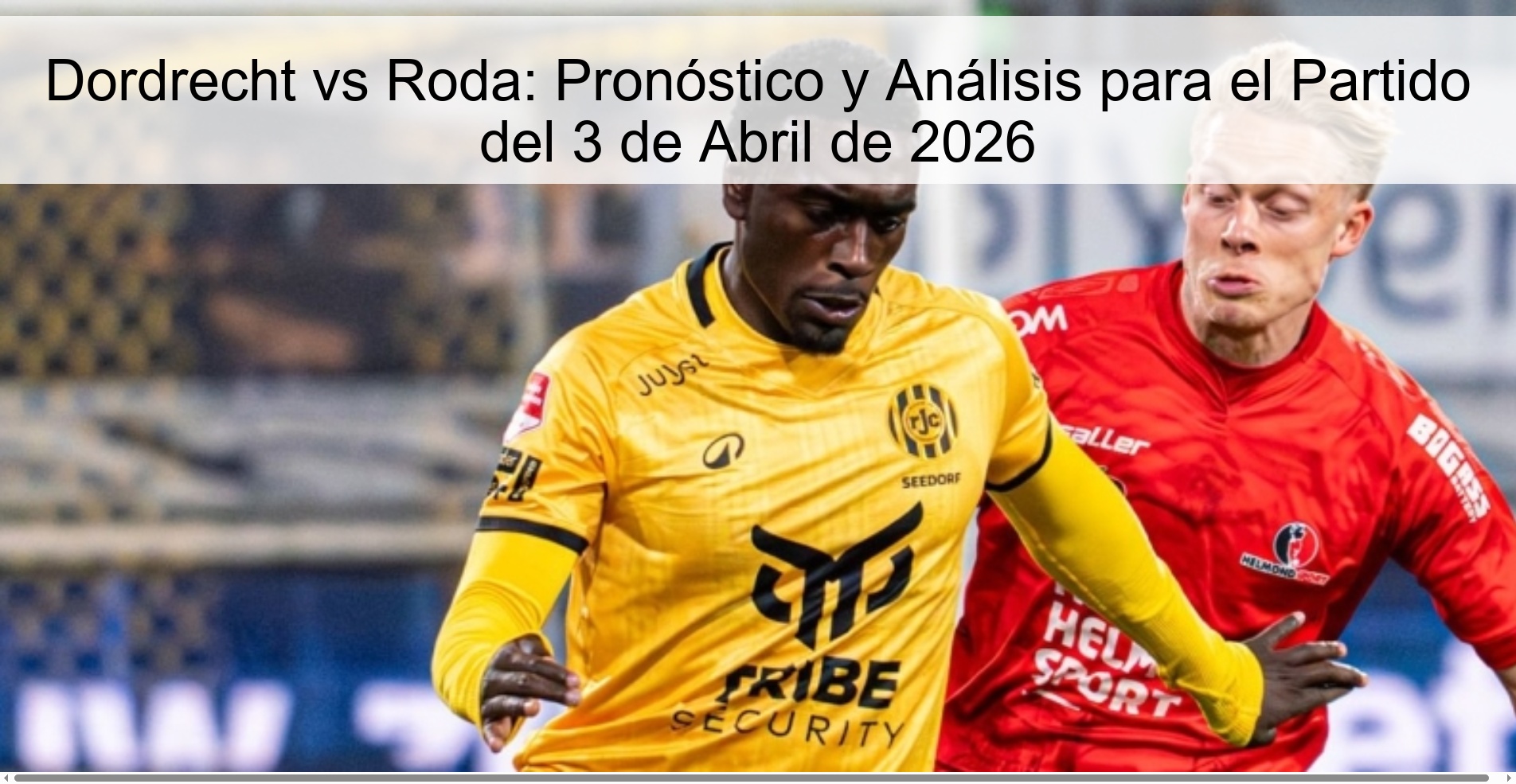 Dordrecht vs Roda: Pronóstico y Análisis para el Partido del 3 de Abril de 2026 Dordrecht vs Roda: Pronóstico y Análisis para el Partido del 3 de Abril de 2026
