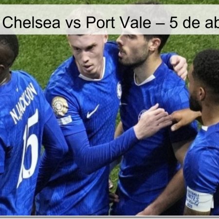 Pronóstico Chelsea vs Port Vale – 5 de abril de 2026