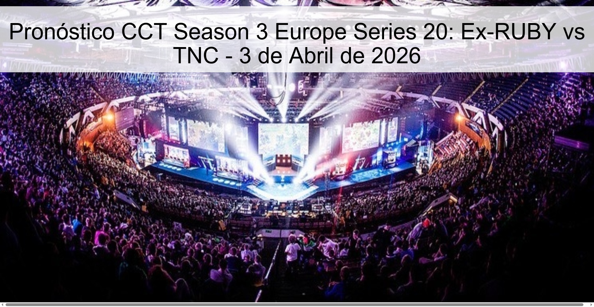 Pronóstico CCT Season 3 Europe Series 20: Ex-RUBY vs TNC - 3 de Abril de 2026