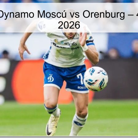 Pronóstico Dynamo Moscú vs Orenburg – 4 de abril de 2026