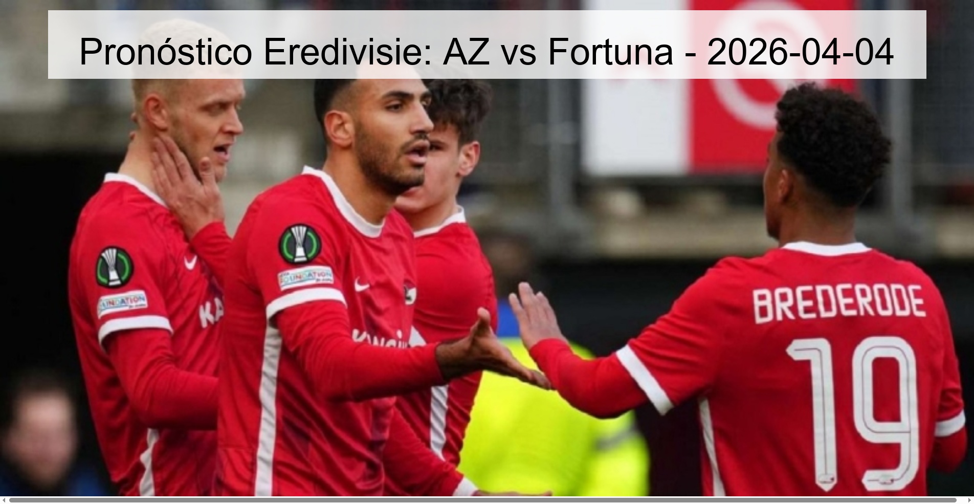 Pronóstico Eredivisie: AZ vs Fortuna - 2026-04-04 Pronóstico Eredivisie: AZ vs Fortuna - 2026-04-04