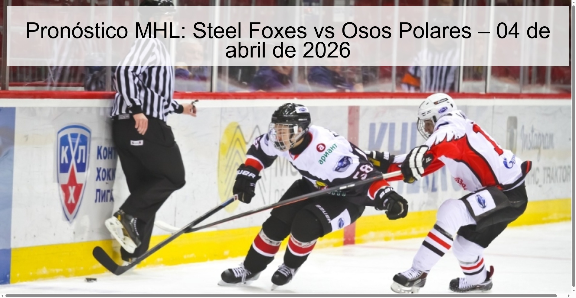 Pronóstico MHL: Steel Foxes vs Osos Polares – 04 de abril de 2026 Pronóstico MHL: Steel Foxes vs Osos Polares – 04 de abril de 2026
