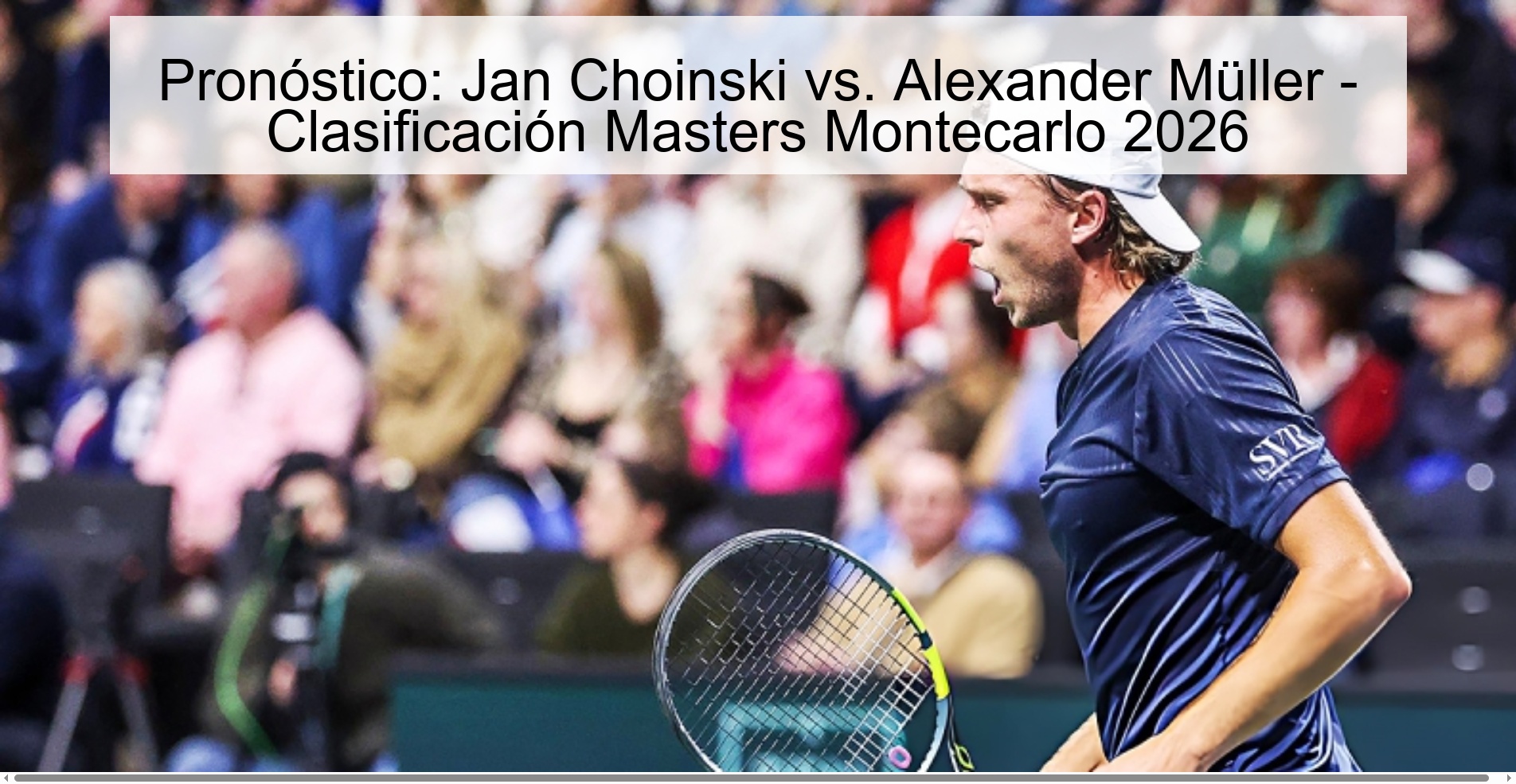 Pronóstico: Jan Choinski vs. Alexander Müller - Clasificación Masters Montecarlo 2026 Pronóstico: Jan Choinski vs. Alexander Müller - Clasificación Masters Montecarlo 2026