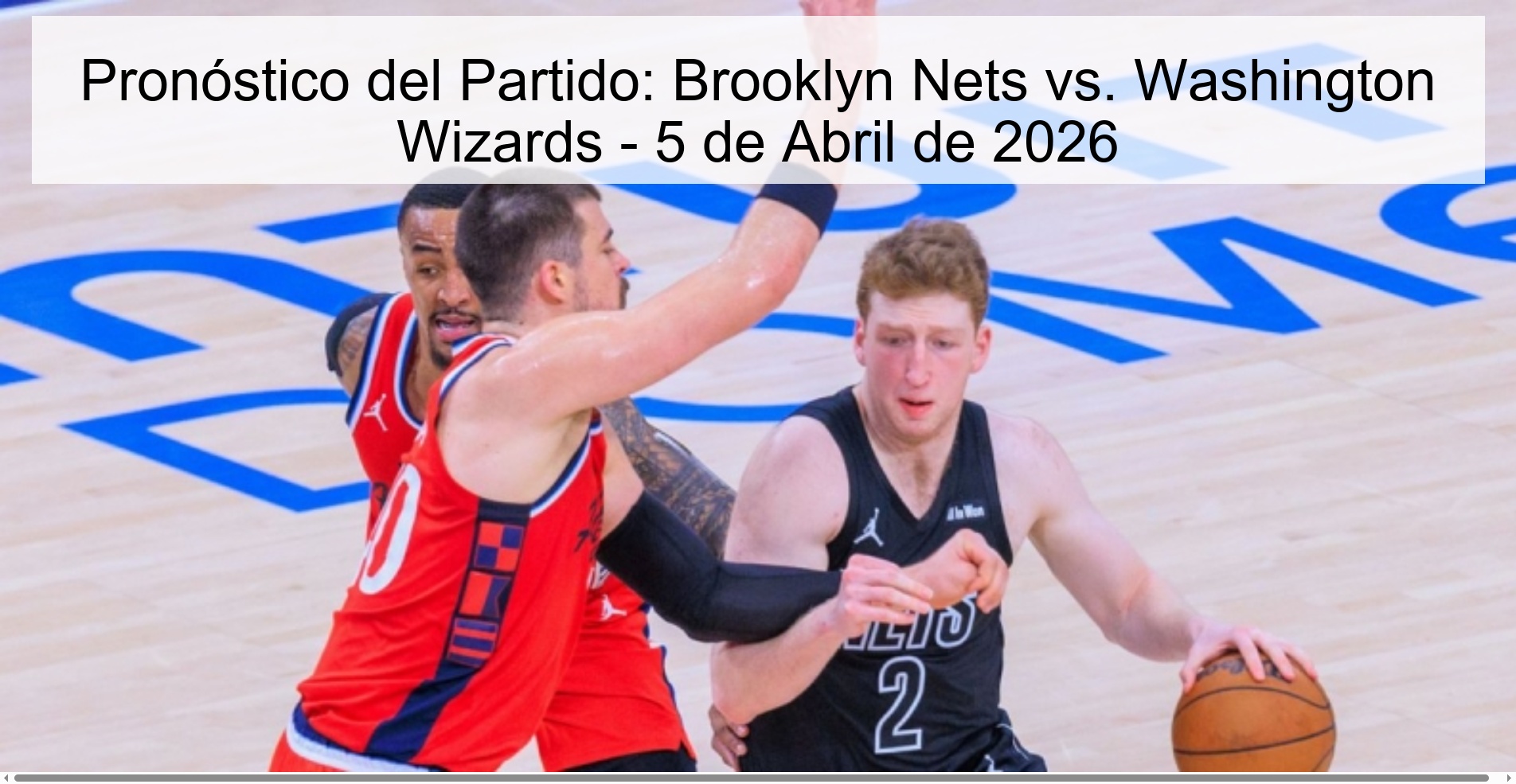 Pronóstico del Partido: Brooklyn Nets vs. Washington Wizards - 5 de Abril de 2026 Pronóstico del Partido: Brooklyn Nets vs. Washington Wizards - 5 de Abril de 2026