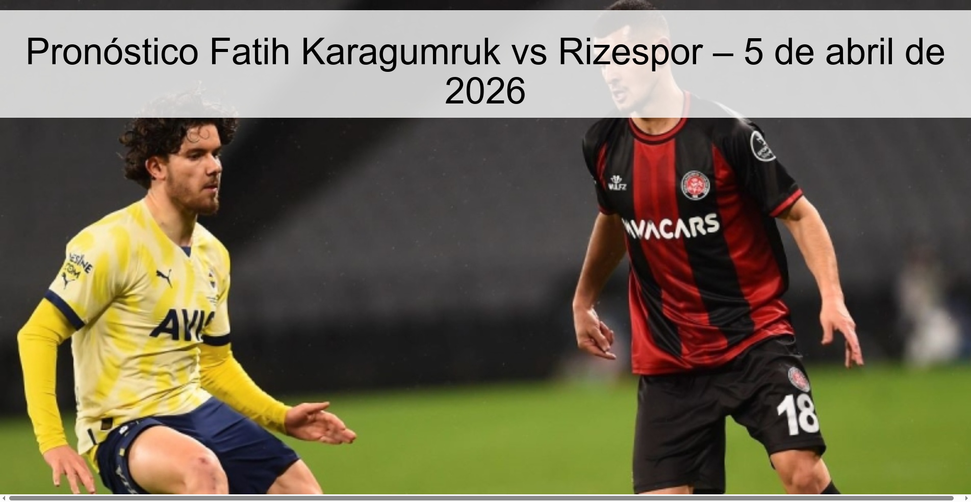 Pronóstico Fatih Karagumruk vs Rizespor – 5 de abril de 2026