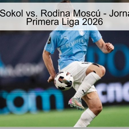 Pronóstico: Sokol vs. Rodina Moscú – Jornada 27 de la Primera Liga 2026