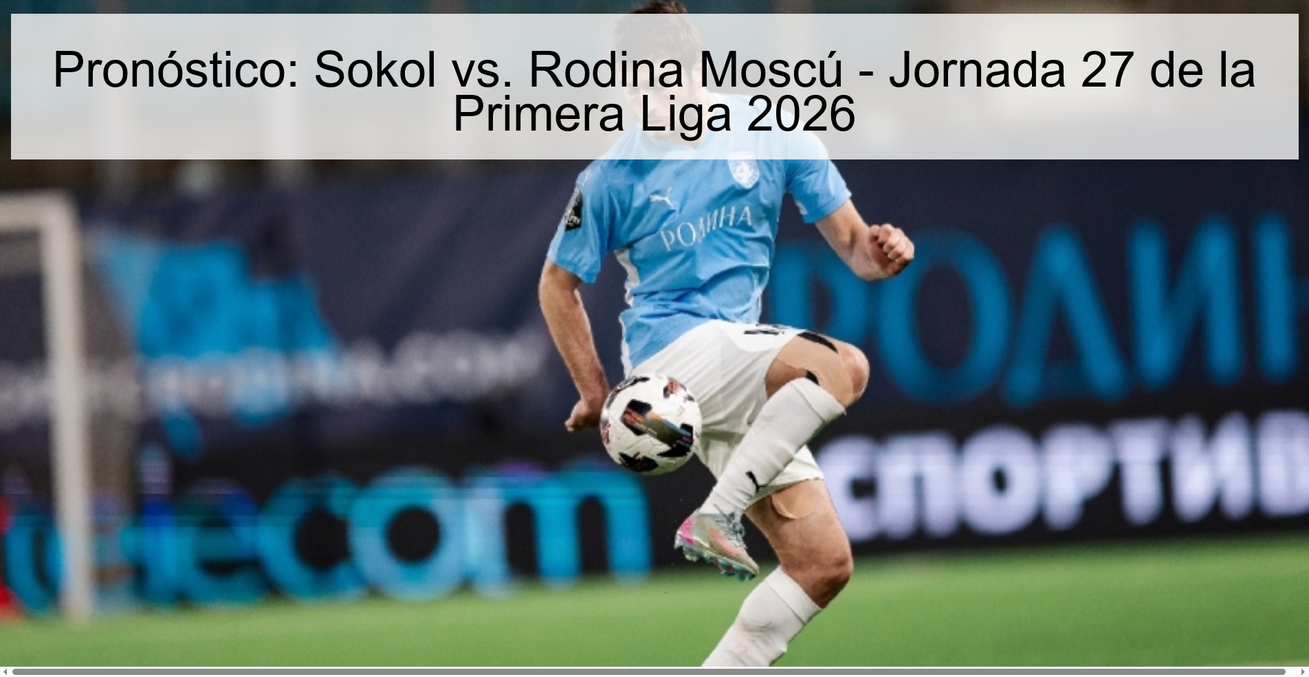 Pronóstico: Sokol vs. Rodina Moscú - Jornada 27 de la Primera Liga 2026 Pronóstico: Sokol vs. Rodina Moscú - Jornada 27 de la Primera Liga 2026