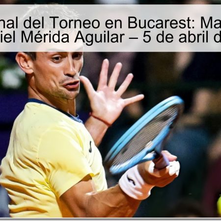Pronóstico Final del Torneo en Bucarest: Mariano Navone vs Daniel Mérida Aguilar – 5 de abril de 2026
