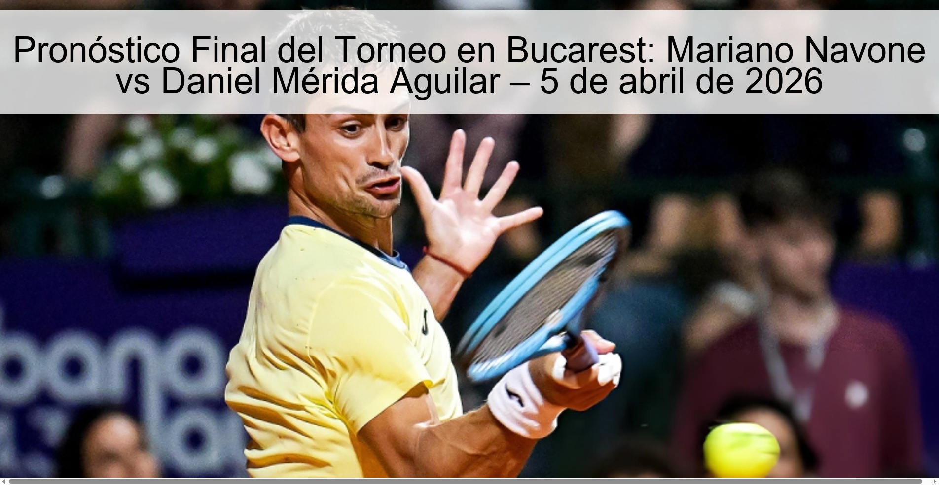 Pronóstico Final del Torneo en Bucarest: Mariano Navone vs Daniel Mérida Aguilar – 5 de abril de 2026 Pronóstico Final del Torneo en Bucarest: Mariano Navone vs Daniel Mérida Aguilar – 5 de abril de 2026